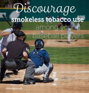 Discourage smokeless tobacco use in youth baseball