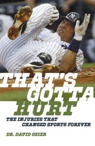 That's Gotta Hurt: The Injuries That Changed Sports Forever by Dr. David Geier