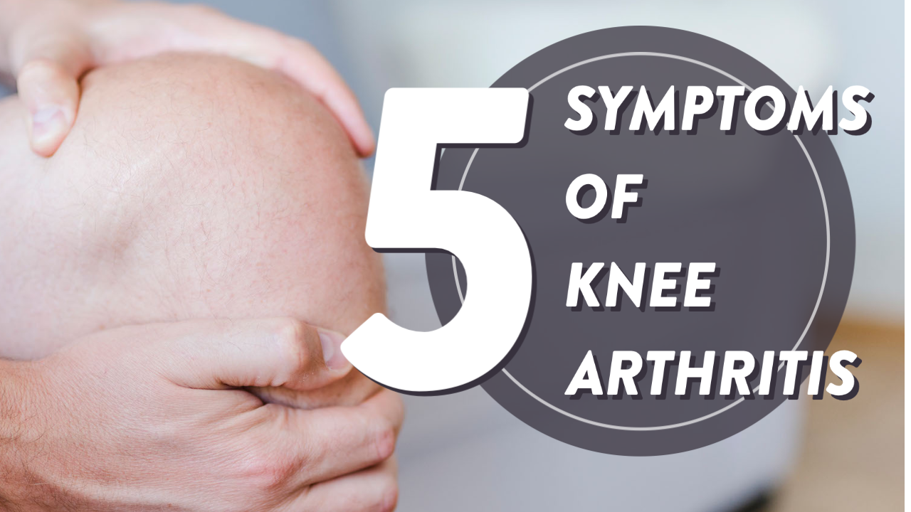 What are 5 symptoms of knee arthritis? Dr Geier